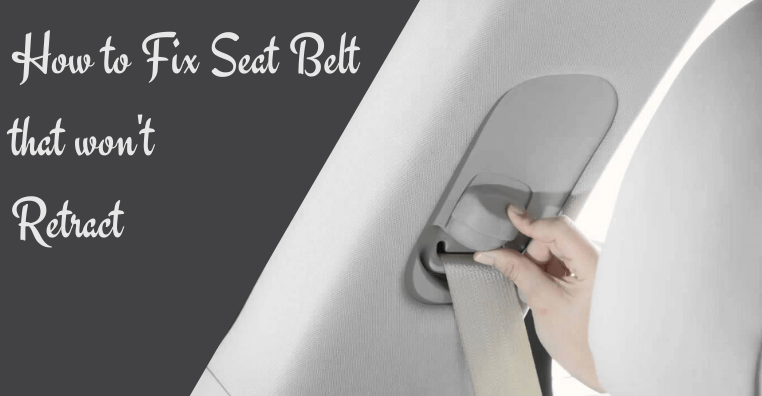 How to Fix Seat Belt that won’t Retract
